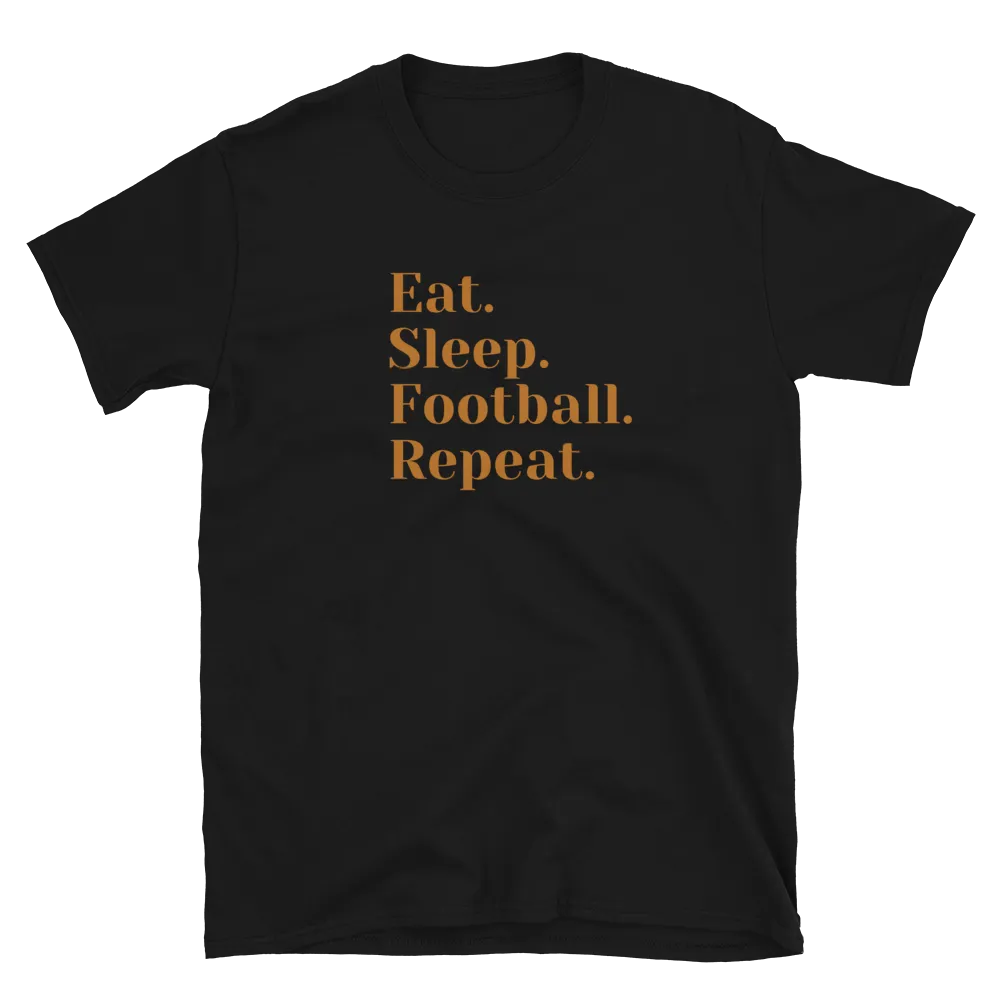 Eat Sleep Football Repeat - T-Shirt (Various Colors)