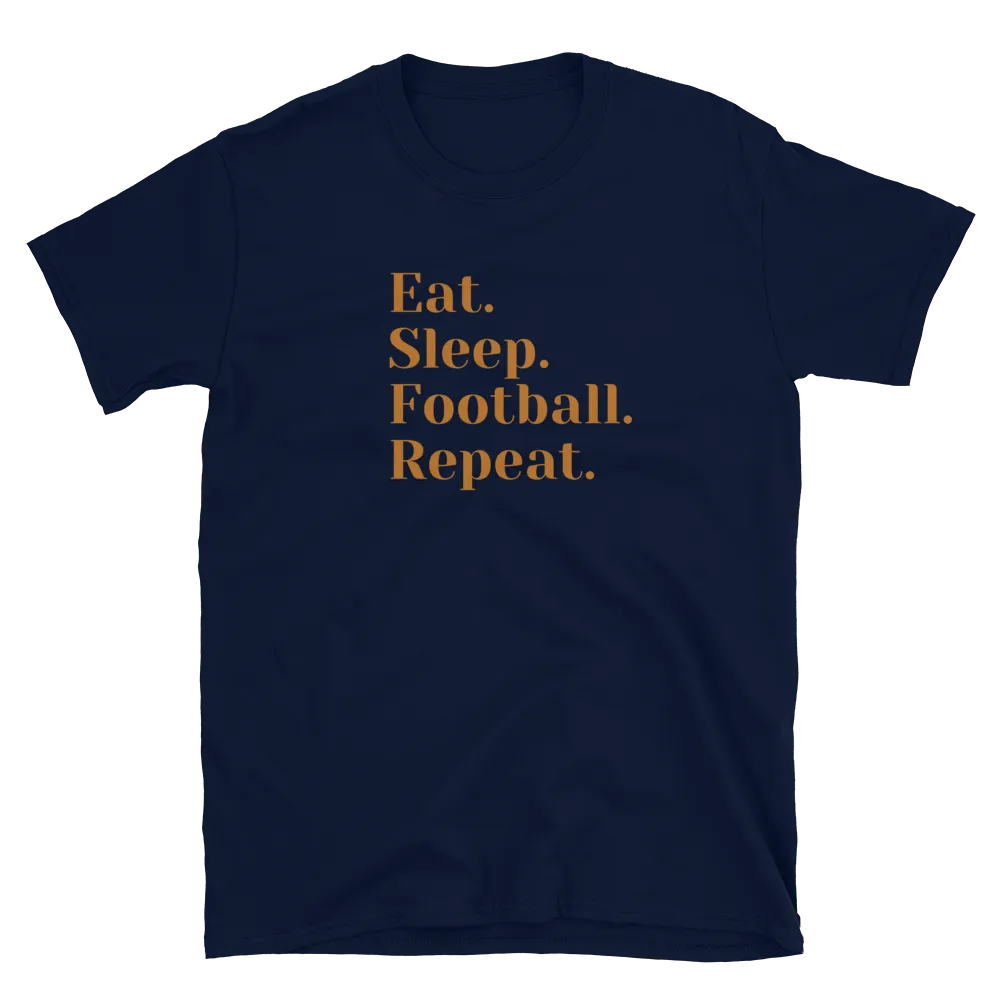 Eat Sleep Football Repeat - T-Shirt (Various Colors)