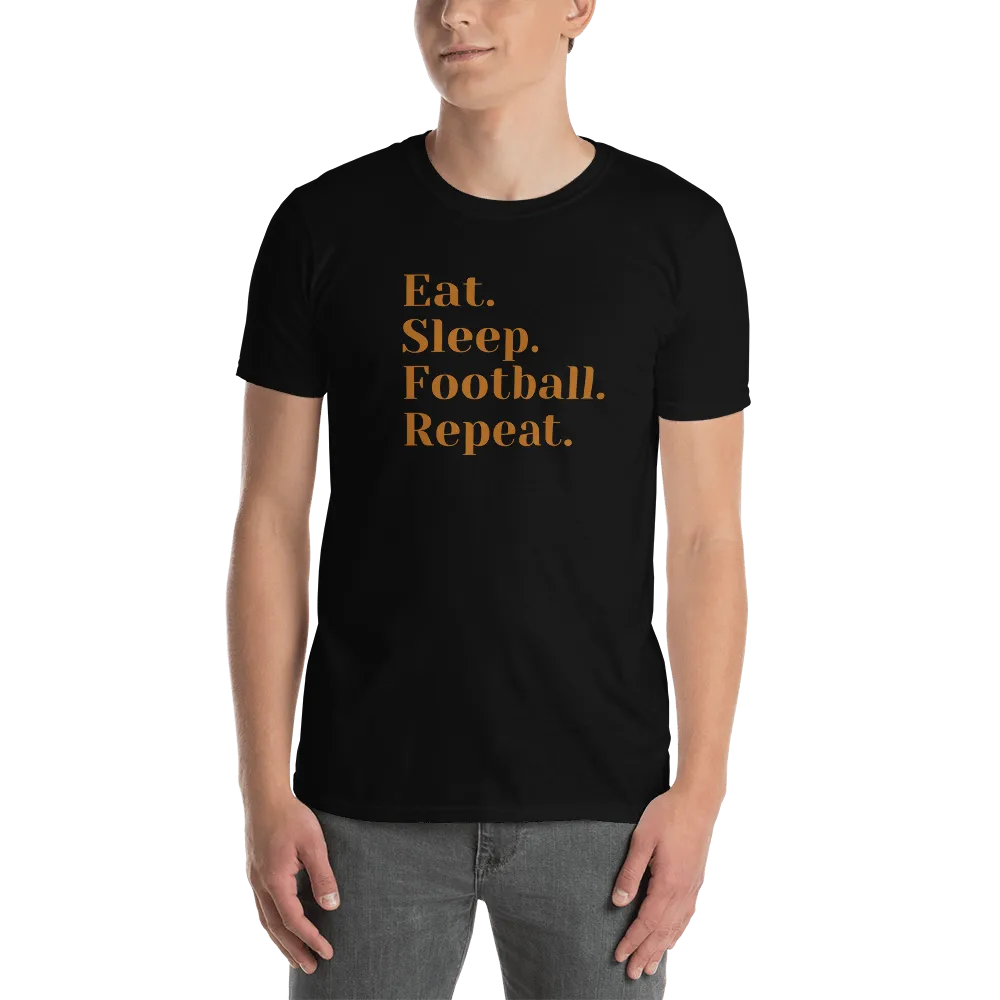 Eat Sleep Football Repeat - T-Shirt (Various Colors)