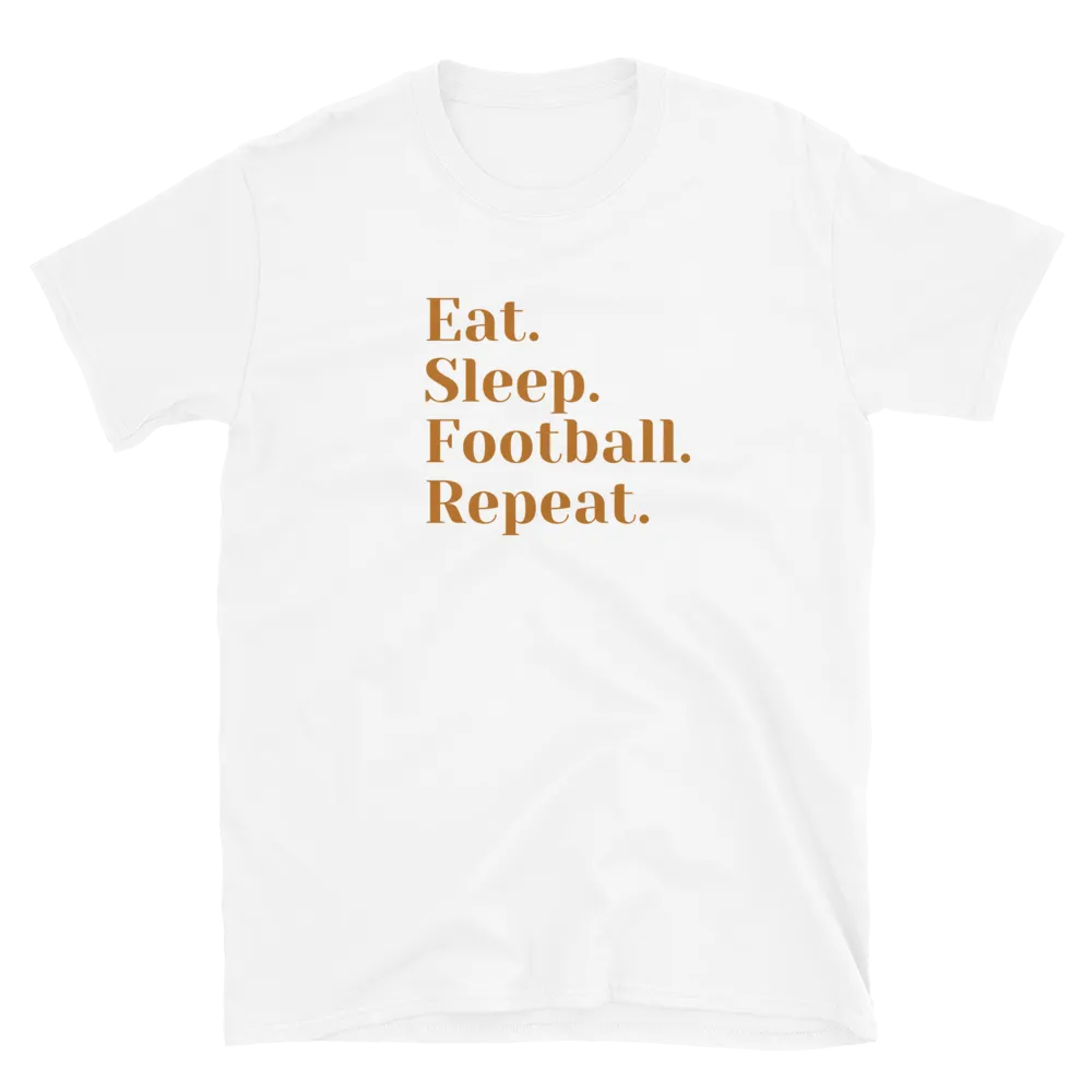 Eat Sleep Football Repeat - T-Shirt (Various Colors)