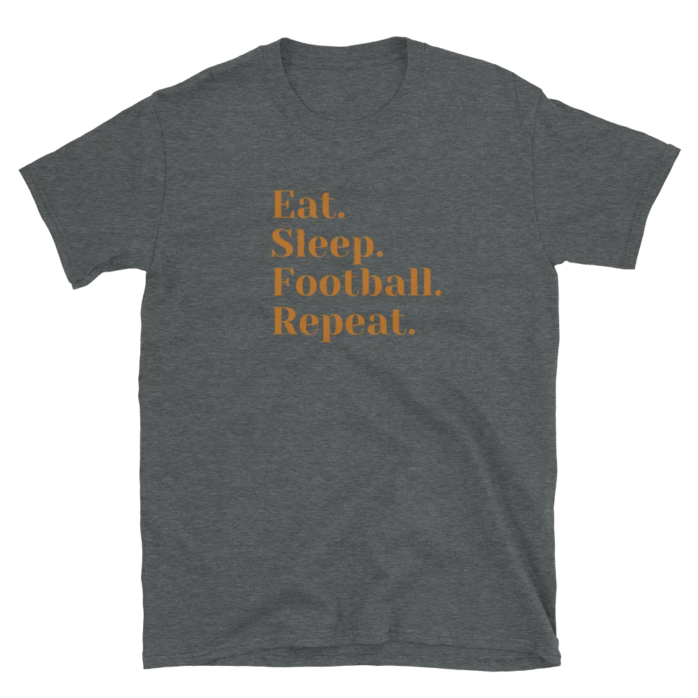 Eat Sleep Football Repeat - T-Shirt (Various Colors)