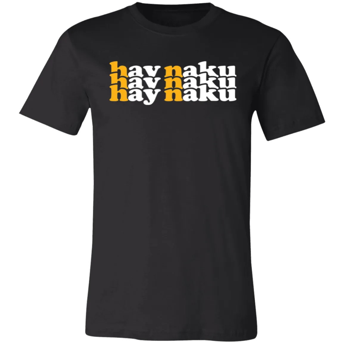 Hay Naku in Triple Unisex Jersey T-Shirt