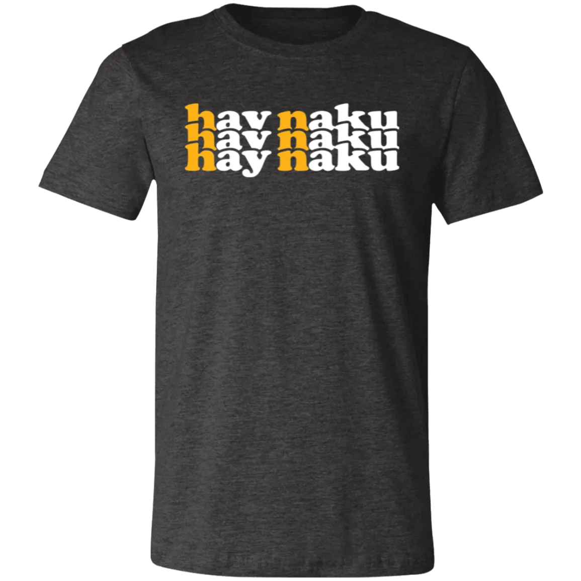 Hay Naku in Triple Unisex Jersey T-Shirt