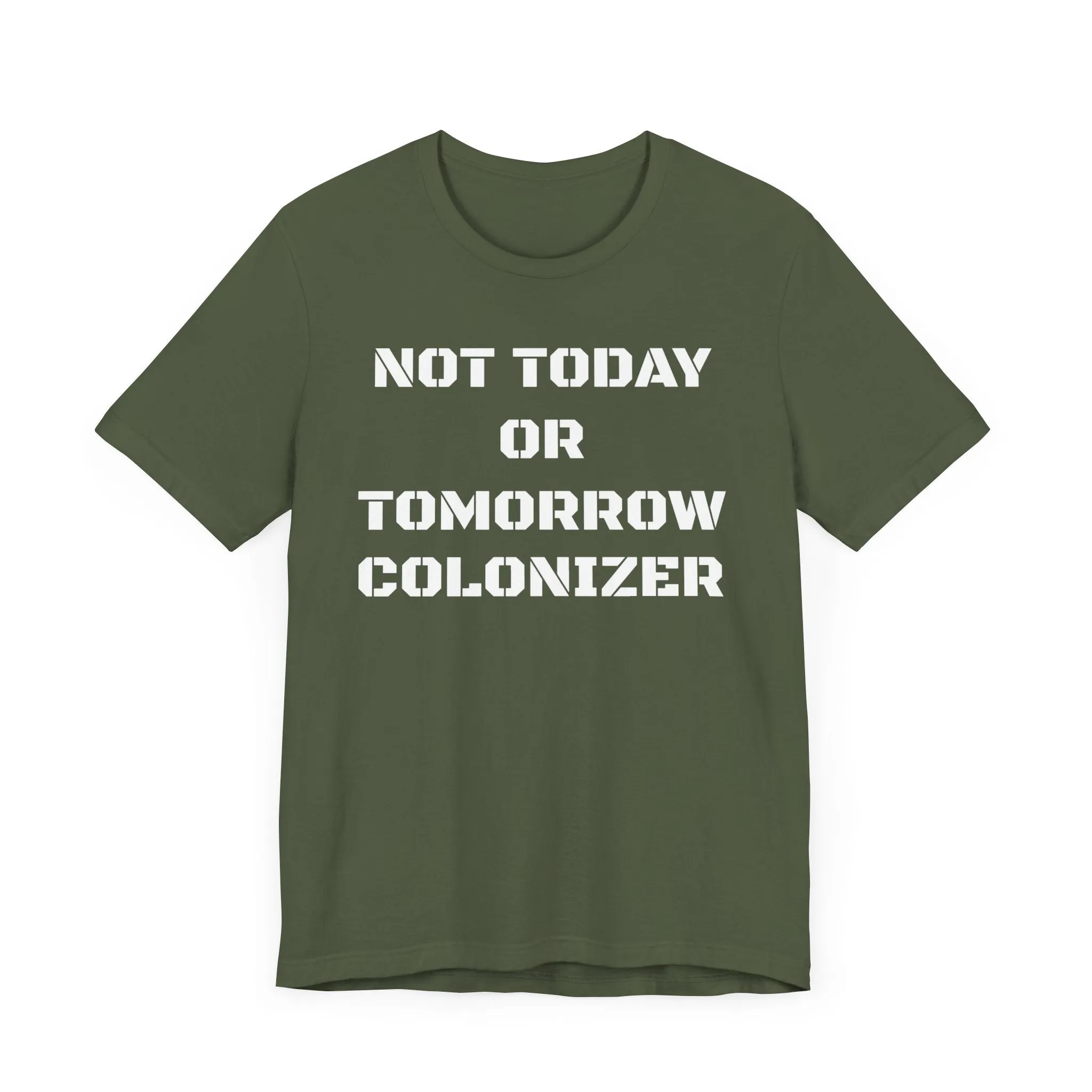 Not Today or Tomorrow Colonizer: Unisex Tee