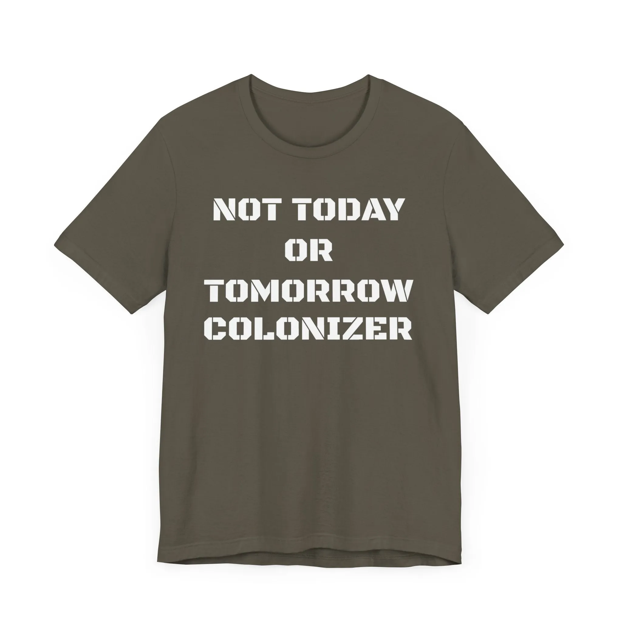 Not Today or Tomorrow Colonizer: Unisex Tee