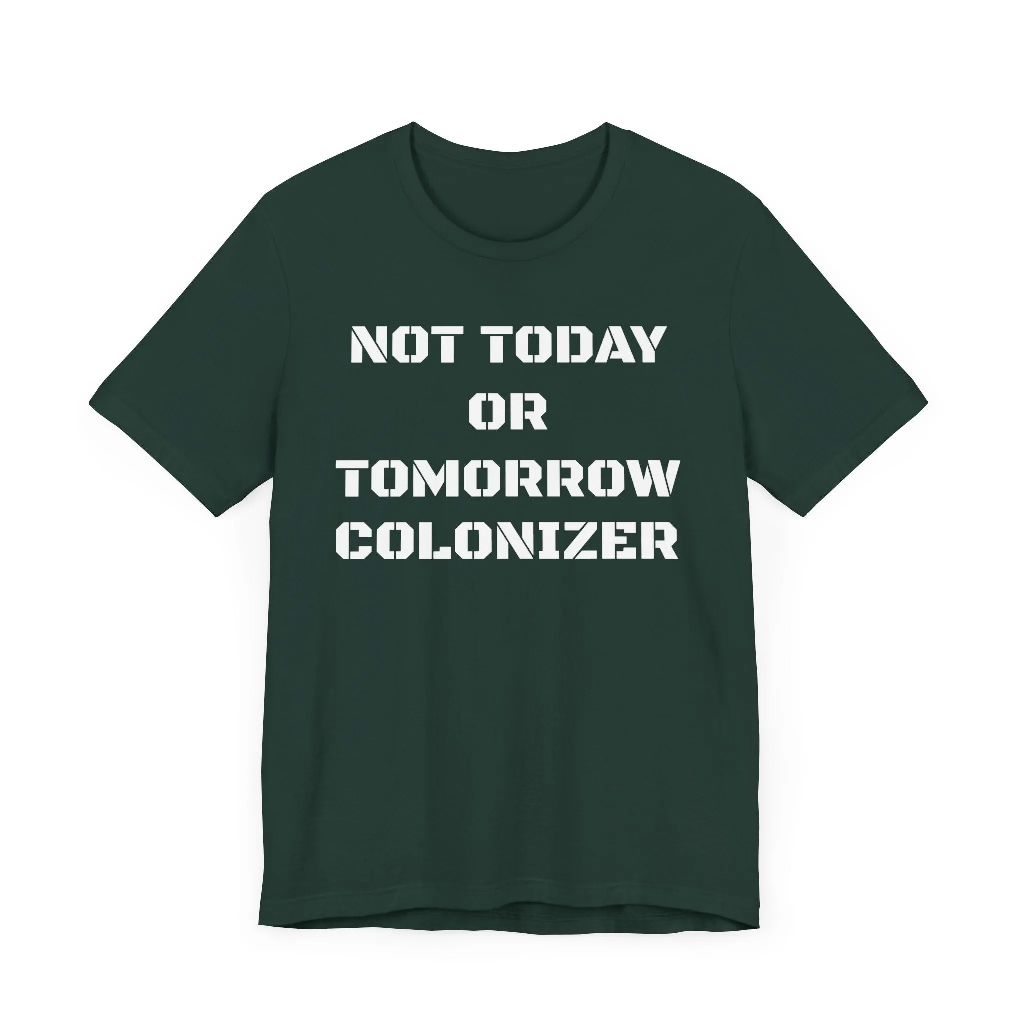 Not Today or Tomorrow Colonizer: Unisex Tee