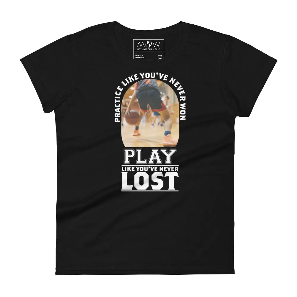 "Practice Like You’ve Won" Basketball Women’s T-Shirt