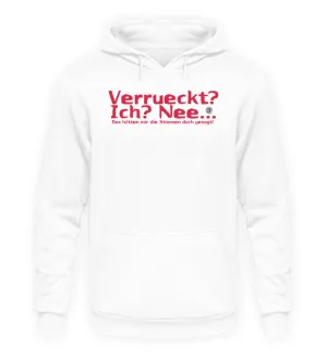 Verrückt? Ich? Nee!   - Unisex Kapuzenpullover Hoodie